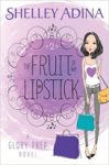 Fruit of My Lipstick by Shelley Adina