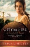 City on Fire A Novel of Pompeii by Tracey Higley