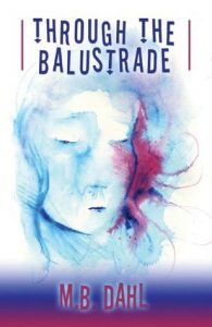 Through the Balustrade by M. B. Dahl