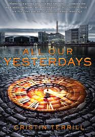 All Our Yesterdays by Cristin Terrill