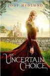 An Uncertain Choice by Jodi Hedlund