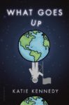 What Goes Up by Katie Kennedy