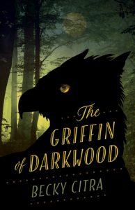 The Griffin of Darkwood by Becky Citra