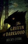 The Griffin of Darkwood by Becky Citra