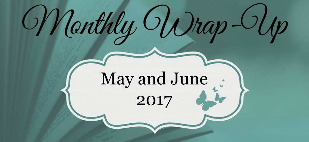 May and June 2017 Wrap-Up