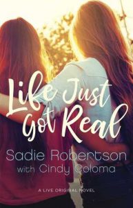 Life Just Got Real by Sadie Robertson with Cindy Coloma
