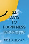 21 Days to Happiness by Ingrid Kelada