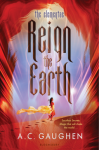 Reign the Earth by A C Gaughen