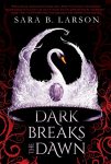 Dark Breaks the Dawn by Sara B. Larson