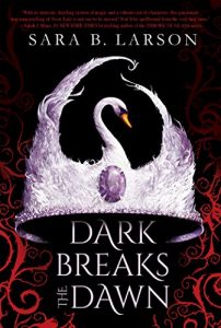 Dark Breaks the Dawn by Sara B. Larson