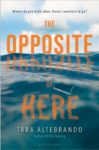 The Opposite of Here by Tara Altebrando