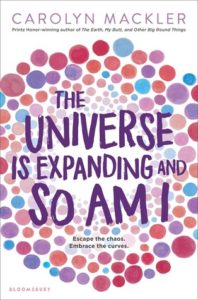 The Universe is Expanding and So Am I by Carolyn Mackler