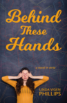 Behind These Hands by Linda Vigen Phillips