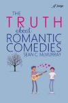 The Truth About Romantic Comedies by Sean McMurray