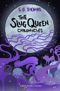The Slug Queen Chronicles by S. O. Thomas
