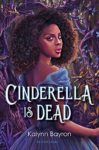 Cinderella is Dead by Kaylynn Bayron