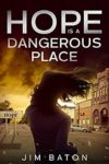 Hope is a Dangerous Place by Jim Baton