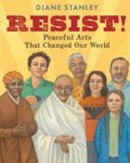 Resist: Peaceful Acts that Changed Our World by Diane Stanley