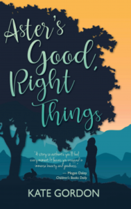 Aster's Good Right Things by Kate Gordon