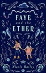 Faye and the Ether by Nicole Bailey