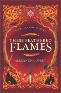 These Feathered Flames by Alexandra Overy