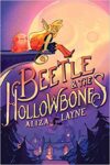 Beetle and the Hollowbones by Aliza Layne