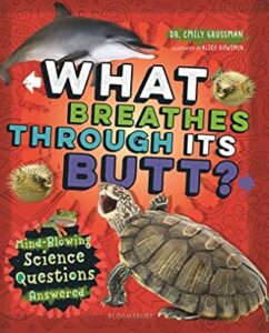 What Breathes Through Its Butt by Emily Grossman and Alice Bowsher