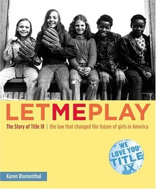 Let Me Play: the Story of Title IX by Karen Blumenthal