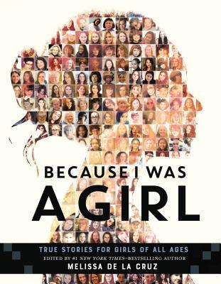 Because I Was a Girl edited by Melissa de la Cruz