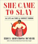 She Came to Slay by Erica Armstrong Dunbar