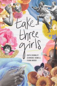 Take Three Girls by Cath Crowley, Simmone Howell, and Fiona Wood