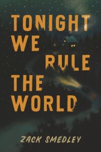 Tonight We Rule the World by Zack Smedley