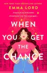 When You Get the Chance by Emma Lord