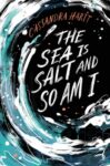 The Sea is Salt and So Am I by Cassandra Hartt