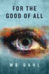 For the Good of All by M. B. Dahl