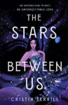 The Stars Between Us by Cristin Terrill