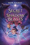 The Secret of the Shadow Beasts by Diane Magras