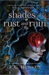Shades of Rust and Ruin by A. G. Howard