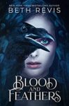 Blood and Feathers by Beth Revis