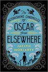 The Astonishing Chronicles of Oscar from Elsewhere by Jaclyn Moriarty