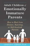 Adult Children of Emotionally Immature Parents by Lindsay C. Gibson