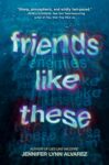 Friends Like These by Jennifer Lynn Alvarez
