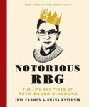 Notorious RBG by Irin Carmoun and Shana Knizhnik