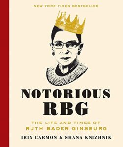 Notorious RBG by Irin Carmoun and Shana Knizhnik