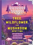 Outdoor School: Tree, Wildflower and Mushroom Spotting by Mary Kay Carson and John D. Dawson