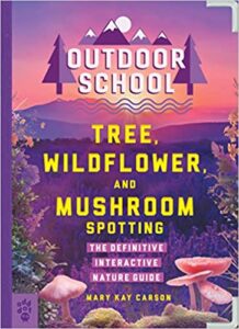 Outdoor School: Tree, Wildflower and Mushroom Spotting by Mary Kay Carson and John D. Dawson