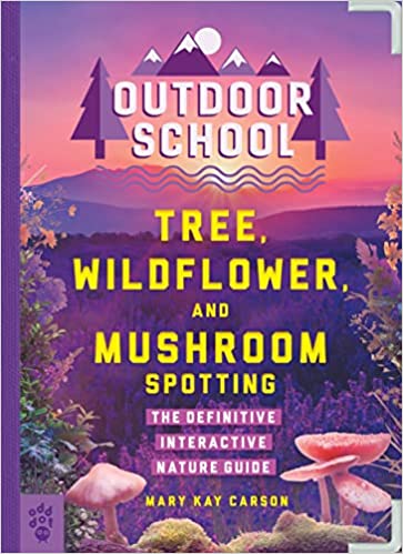 Outdoor School: Tree, Wildflower and Mushroom Spotting by Mary Kay Carson and John D. Dawson