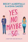 Yes No Maybe So by Becky Albertalli and Aisha Saeed