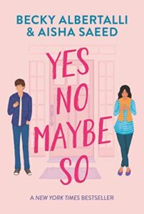 Yes No Maybe So by Becky Albertalli and Aisha Saeed