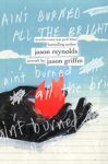 Ain't Burned All the Bright by Jason Reynolds and Jason Griffin